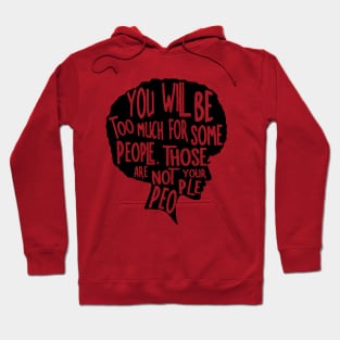 You Will Be Too Much For Some People, Not your People Hoodie